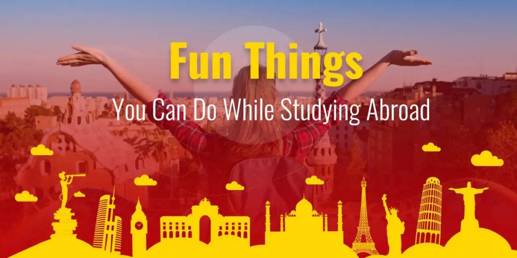 Fun Things You Can Do While Studying Abroad