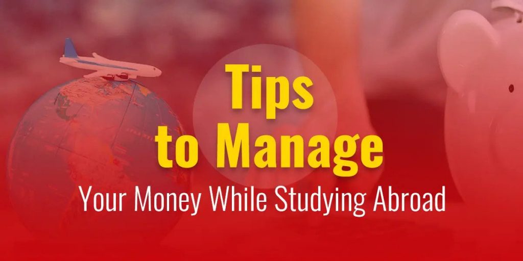 Tips to Manage Your Money While Studying Abroad