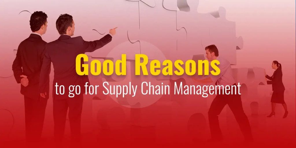 Good Reasons to go for Supply Chain Management