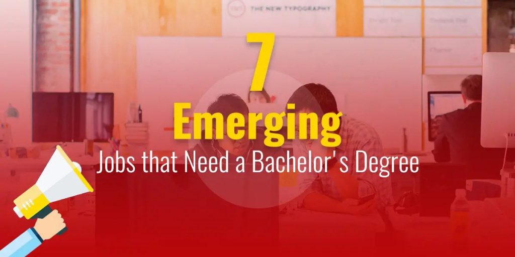 7 Emerging Jobs that Need a Bachelor's Degree
