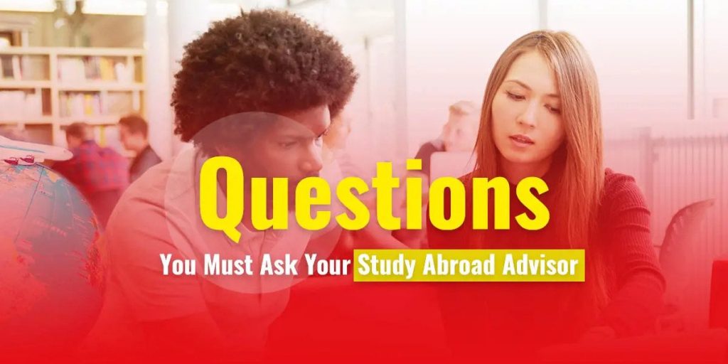 Questions You Must Ask Your Study Abroad Advisor – Part I