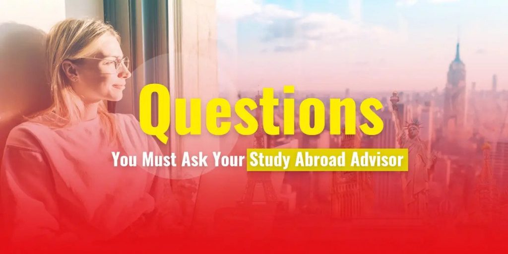Questions You Must Ask Your Study Abroad Advisor – Part II