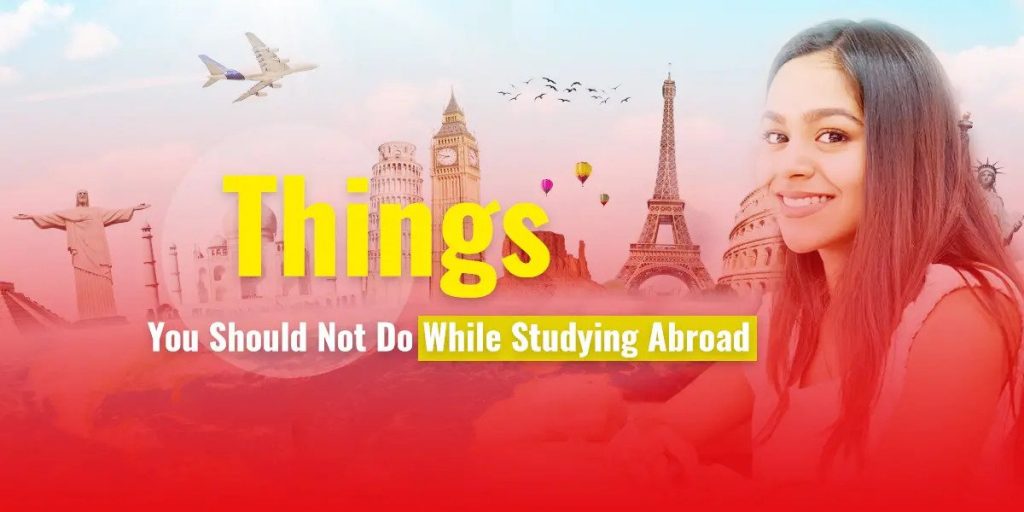Things You Should Not Do While Studying Abroad