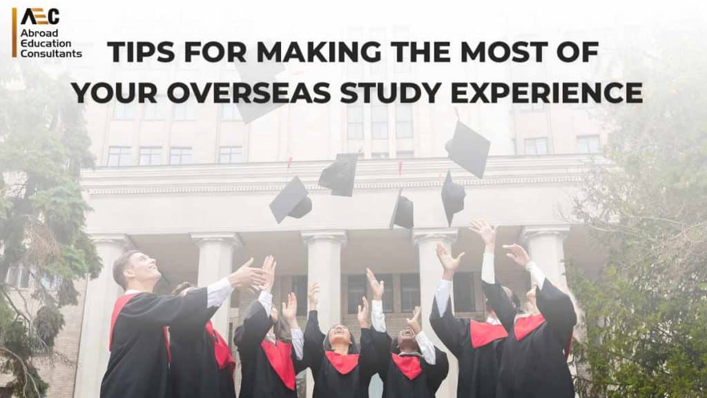 Tips for Making the Most of Your Overseas Study Experience AEC