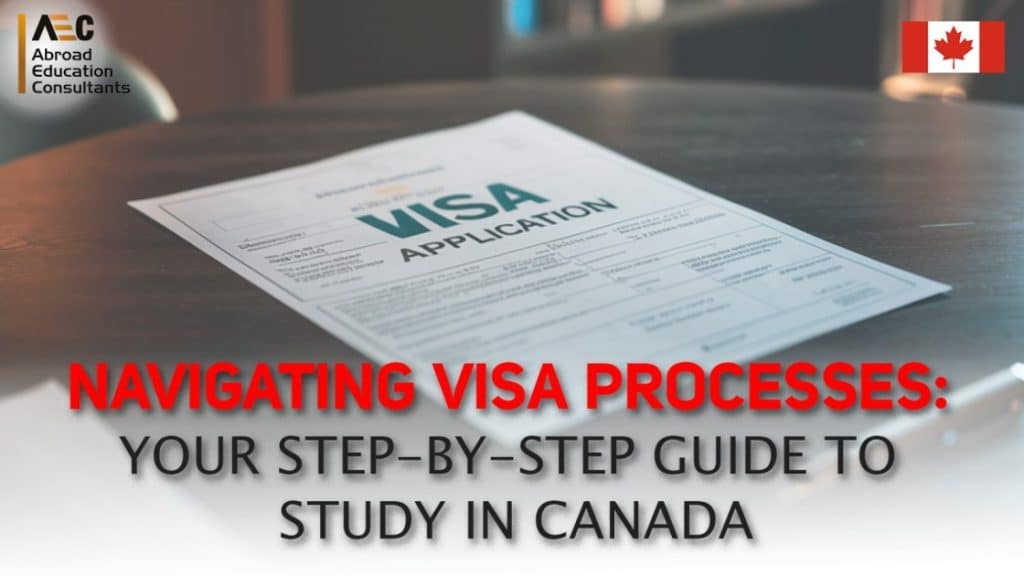 Navigating Visa Processes: Your Step-by-Step Guide to Study in Canada